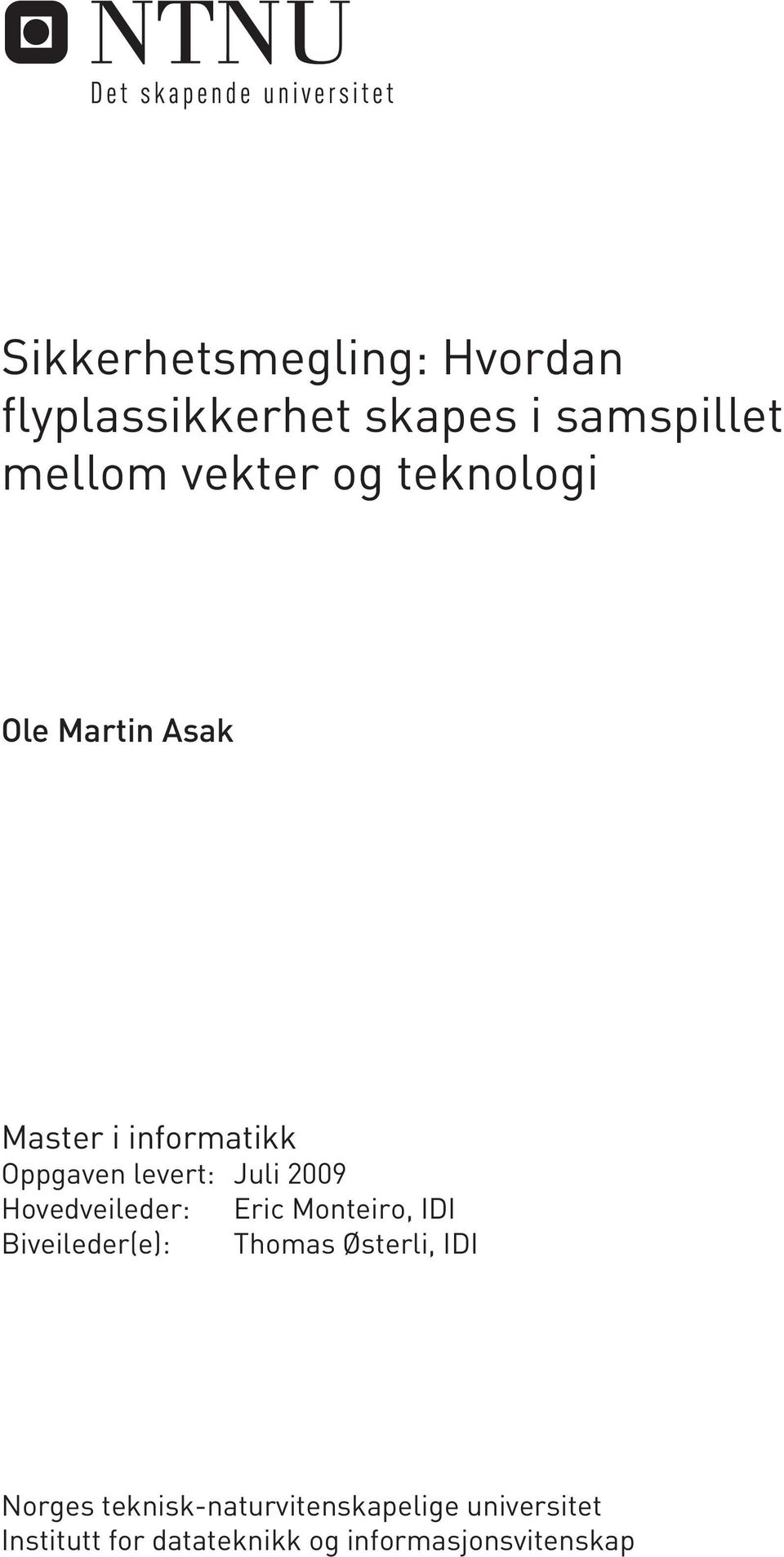 Hovedveileder: Eric Monteiro, IDI Biveileder(e): Thomas Østerli, IDI Norges