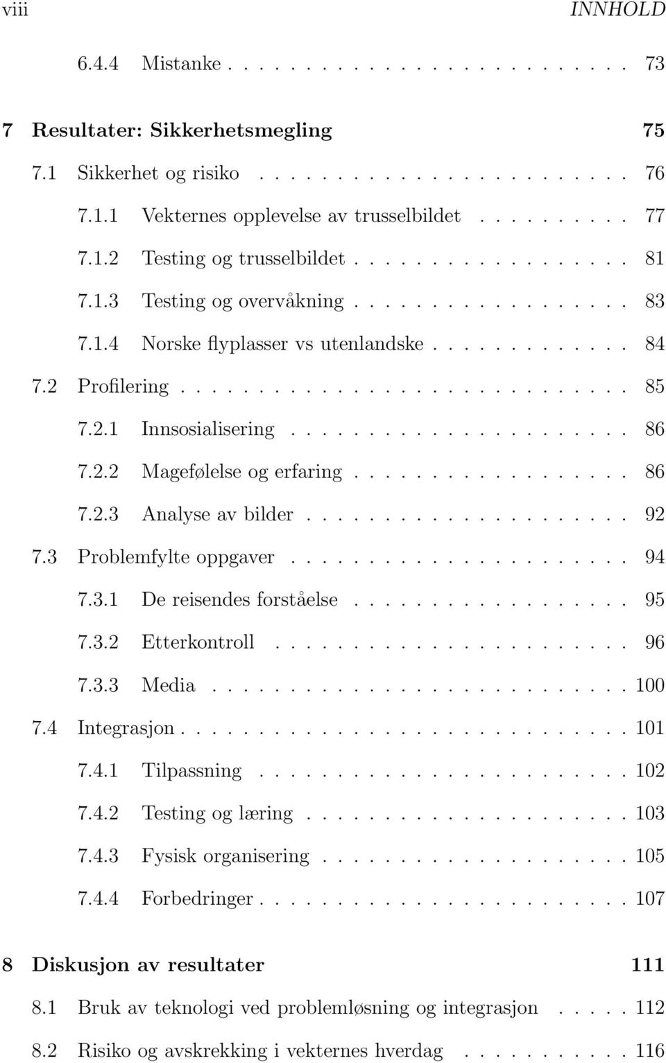 2.1 Innsosialisering...................... 86 7.2.2 Magefølelse og erfaring.................. 86 7.2.3 Analyse av bilder..................... 92 7.3 Problemfylte oppgaver...................... 94 7.3.1 De reisendes forståelse.