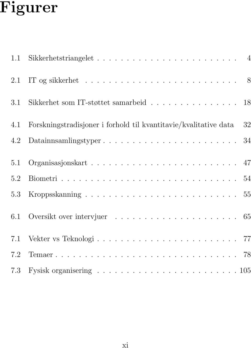 2 Biometri.............................. 54 5.3 Kroppsskanning.......................... 55 6.1 Oversikt over intervjuer..................... 65 7.