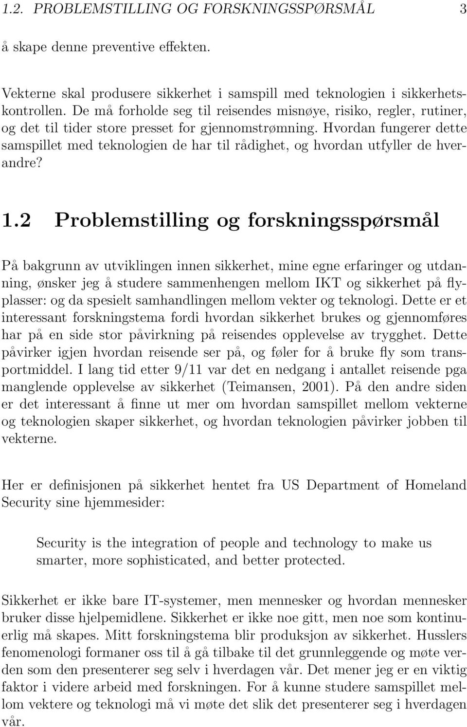 Hvordan fungerer dette samspillet med teknologien de har til rådighet, og hvordan utfyller de hverandre? 1.