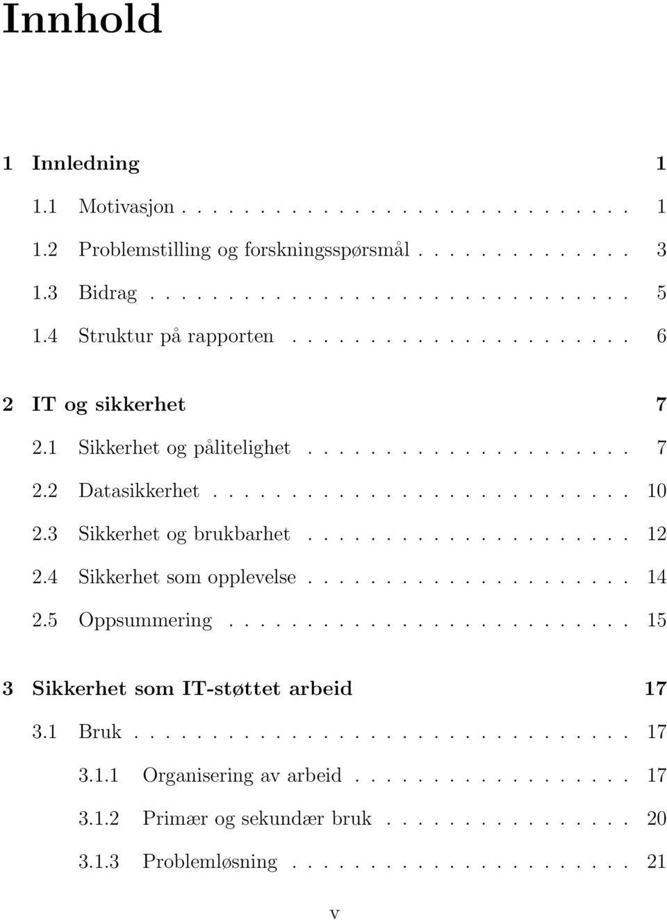 3 Sikkerhet og brukbarhet..................... 12 2.4 Sikkerhet som opplevelse..................... 14 2.5 Oppsummering.......................... 15 3 Sikkerhet som IT-støttet arbeid 17 3.