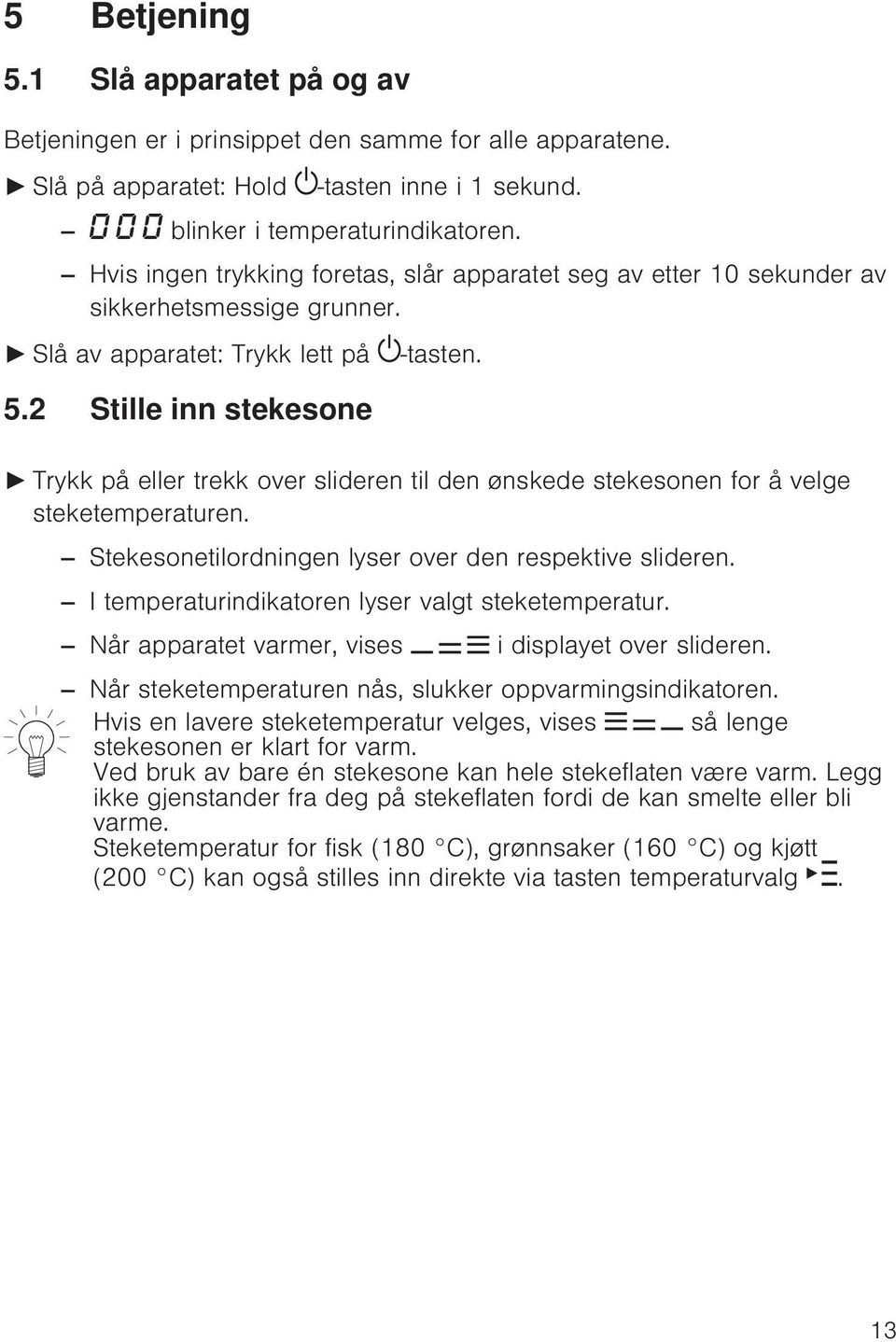 Trykk på eller trekk over slideren til den ønskede stekesonen for å velge steketemperaturen. Stekesonetilordningen lyser over den respektive slideren.