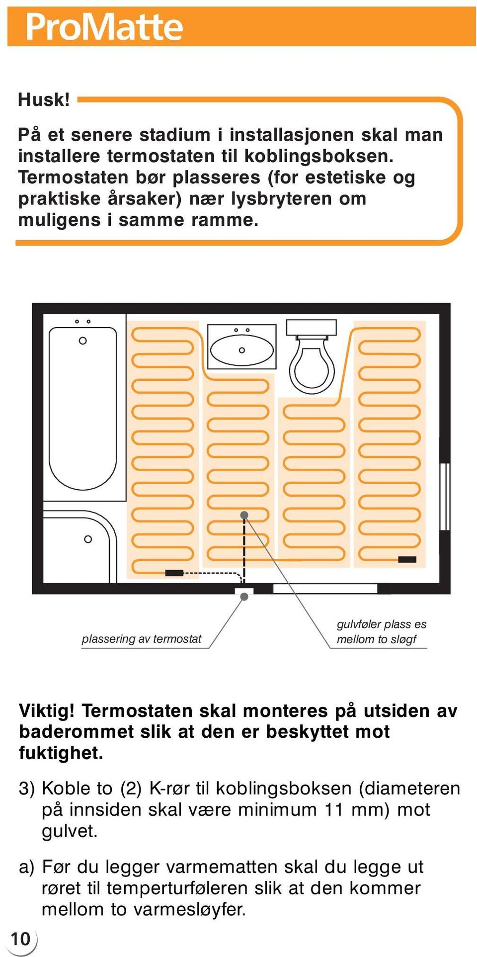 plassering av termostat gulvføler plass es mellom to sløgf Viktig!