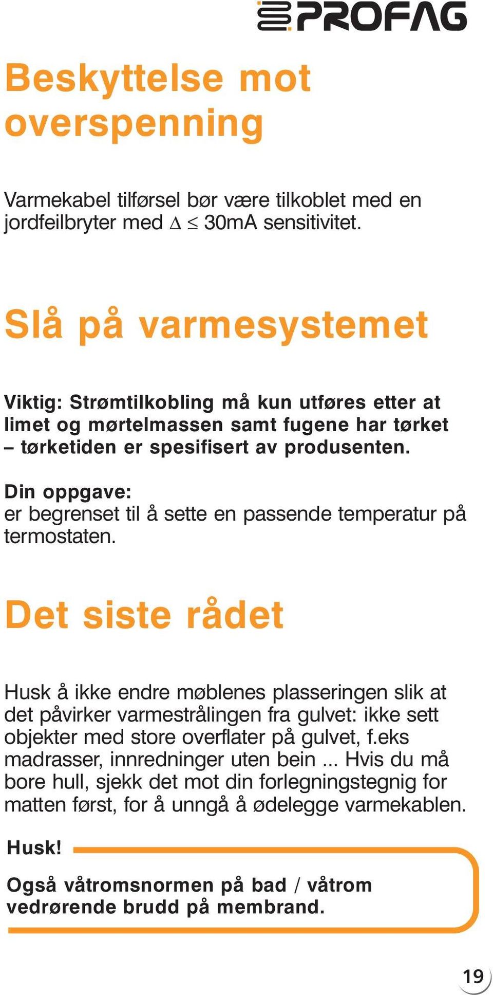 Din oppgave: er begrenset til åsette en passende temperatur på termostaten.