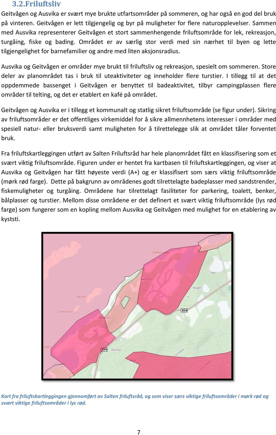 Sammen med Ausvika representerer Geitvågen et stort sammenhengende friluftsområde for lek, rekreasjon, turgåing, fiske og bading.