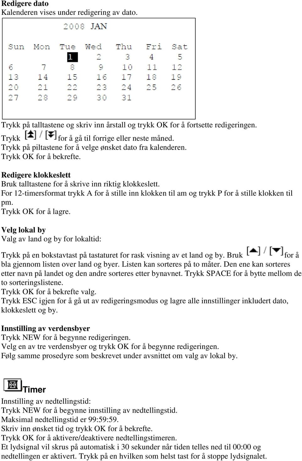 For 12-timersformat trykk A for å stille inn klokken til am og trykk P for å stille klokken til pm. OK for å lagre.