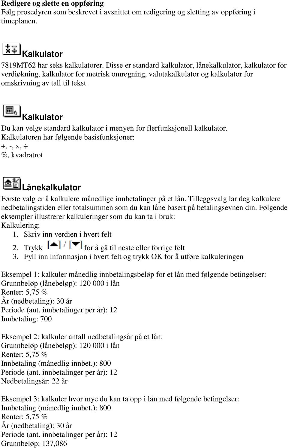 Kalkulator Du kan velge standard kalkulator i menyen for flerfunksjonell kalkulator.