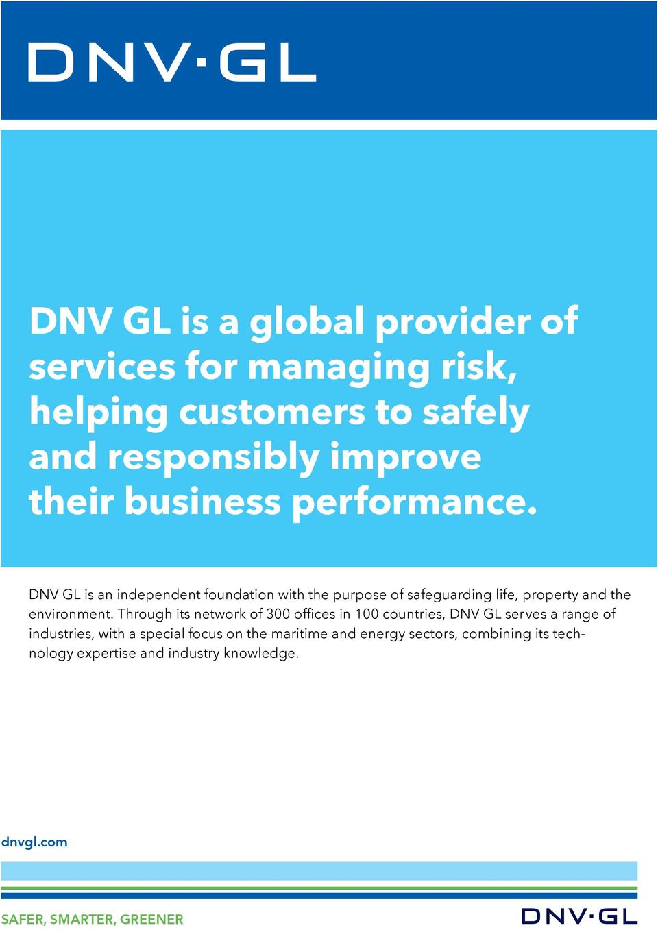 DNV GL is an independent foundation with the purpose of safeguarding life, property and the environment.