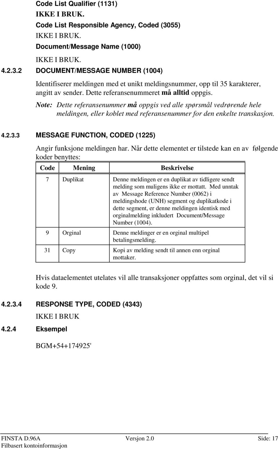 3 MESSAGE FUNCTION, CODED (1225) Angir funksjone meldingen har.