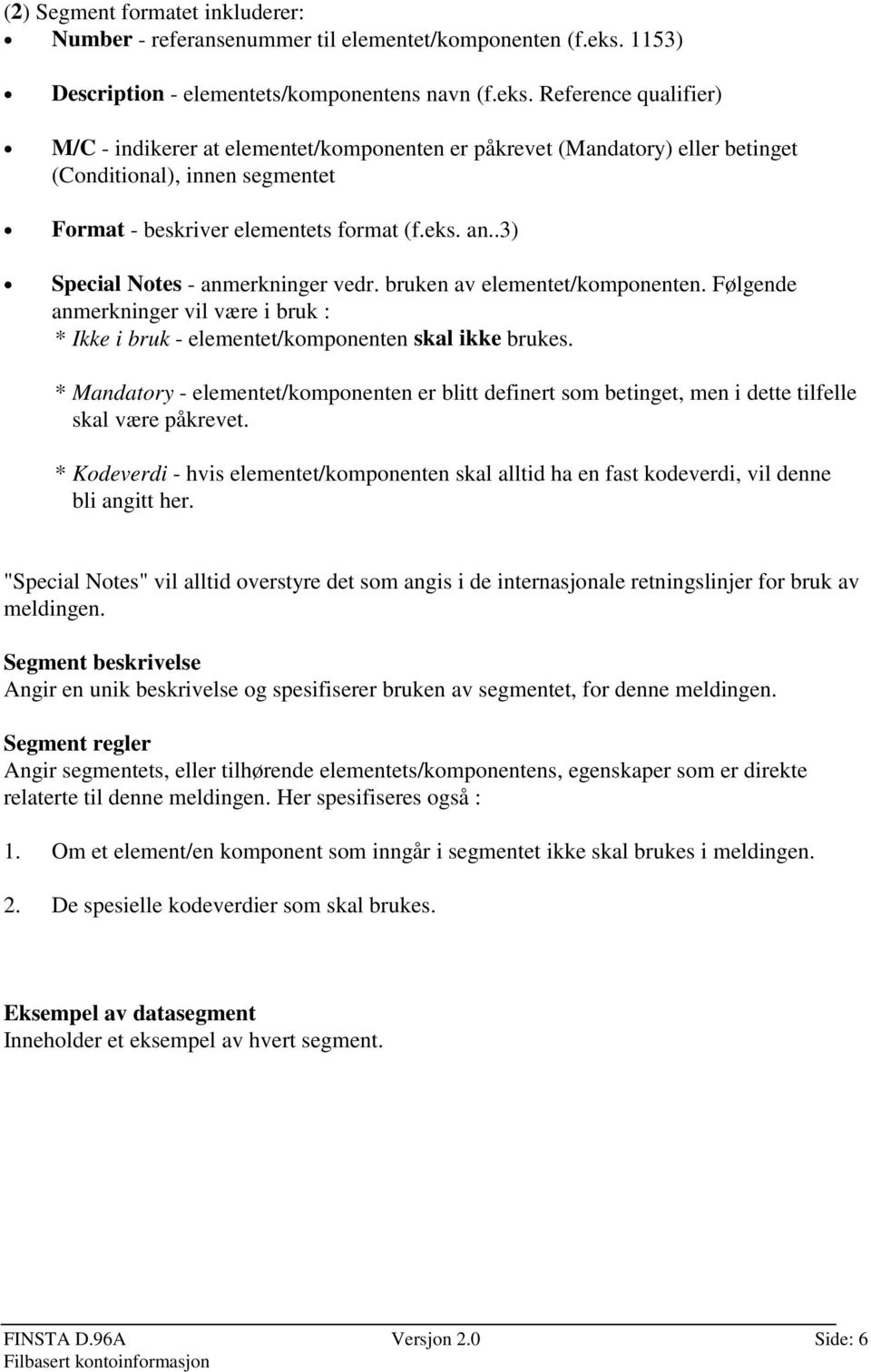 Reference qualifier) M/C - indikerer at elementet/komponenten er påkrevet (Mandatory) eller betinget (Conditional), innen segmentet Format - beskriver elementets format (f.eks. an.