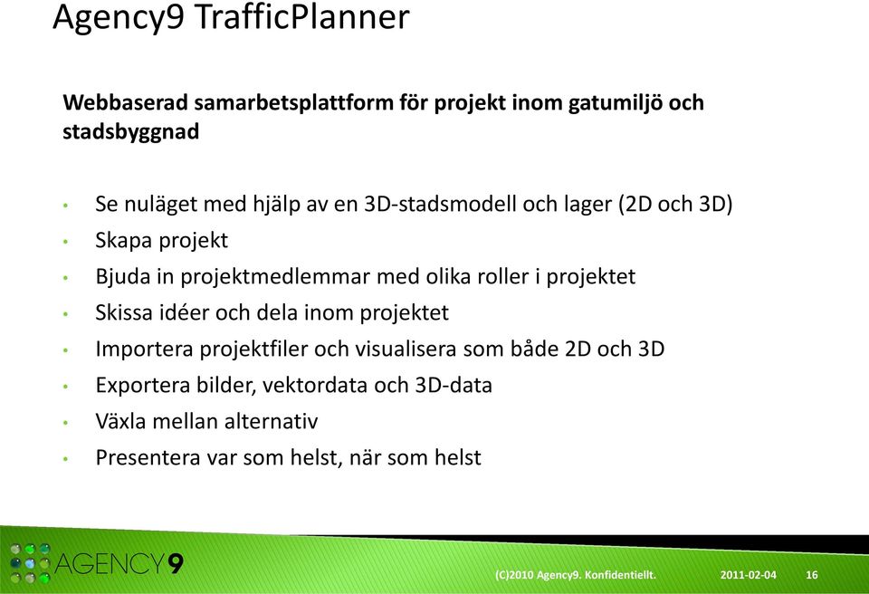 idéer och dela inom projektet Importera projektfiler och visualisera som både 2D och 3D Exportera bilder, vektordata