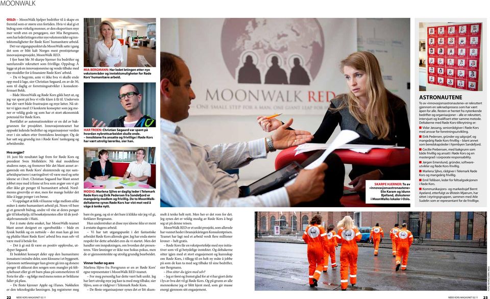 humanitære arbeid. Det var utgangspunktet da MoonWalk satte i gang det som er blitt kalt Norges mest prestisjetunge innovasjonsprosjekt, MoonWalk RED.