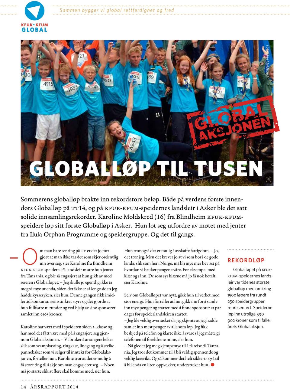 Karoline Moldskred (16) fra Blindheim KFUK-KFUMspeidere løp sitt første Globalløp i Asker. Hun lot seg utfordre av møtet med jenter fra Ilula Orphan Programme og speidergruppe. Og det til gangs.