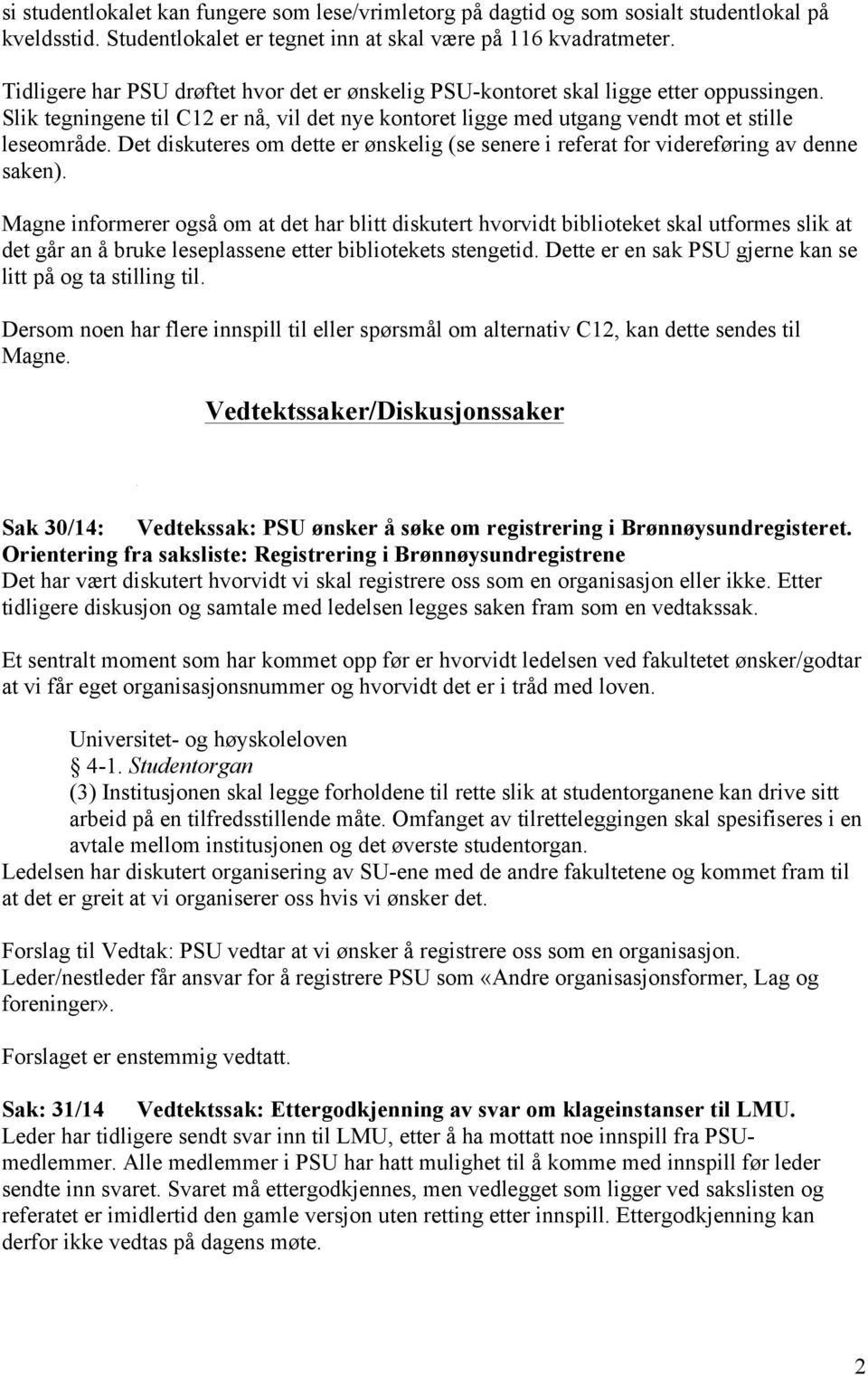 Det diskuteres om dette er ønskelig (se senere i referat for videreføring av denne saken).