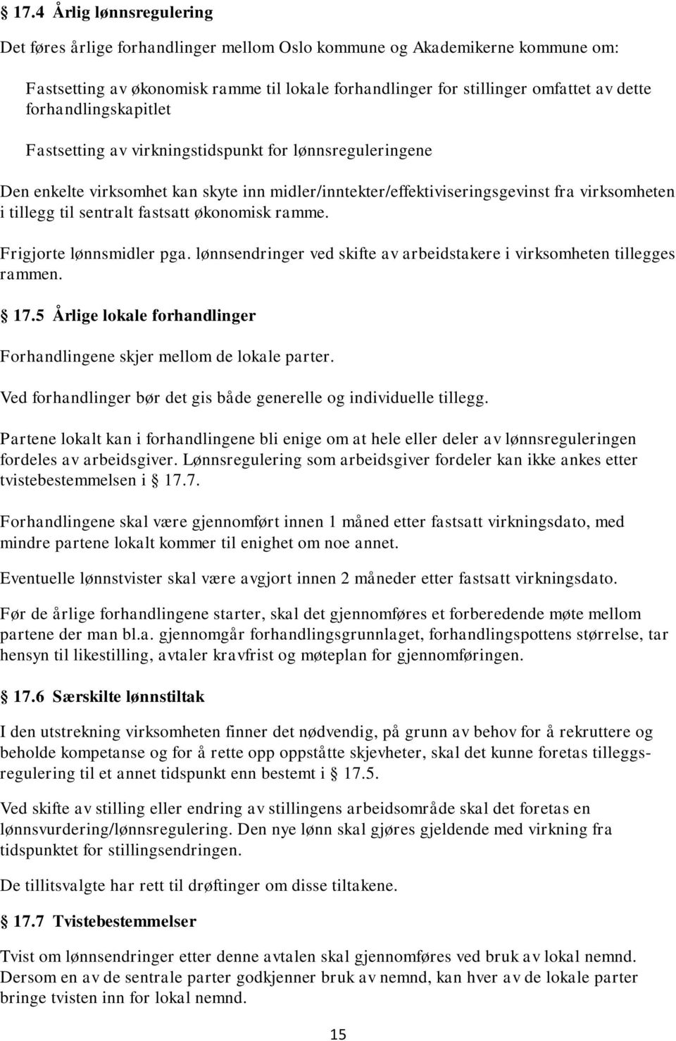 fastsatt økonomisk ramme. Frigjorte lønnsmidler pga. lønnsendringer ved skifte av arbeidstakere i virksomheten tillegges rammen. 17.