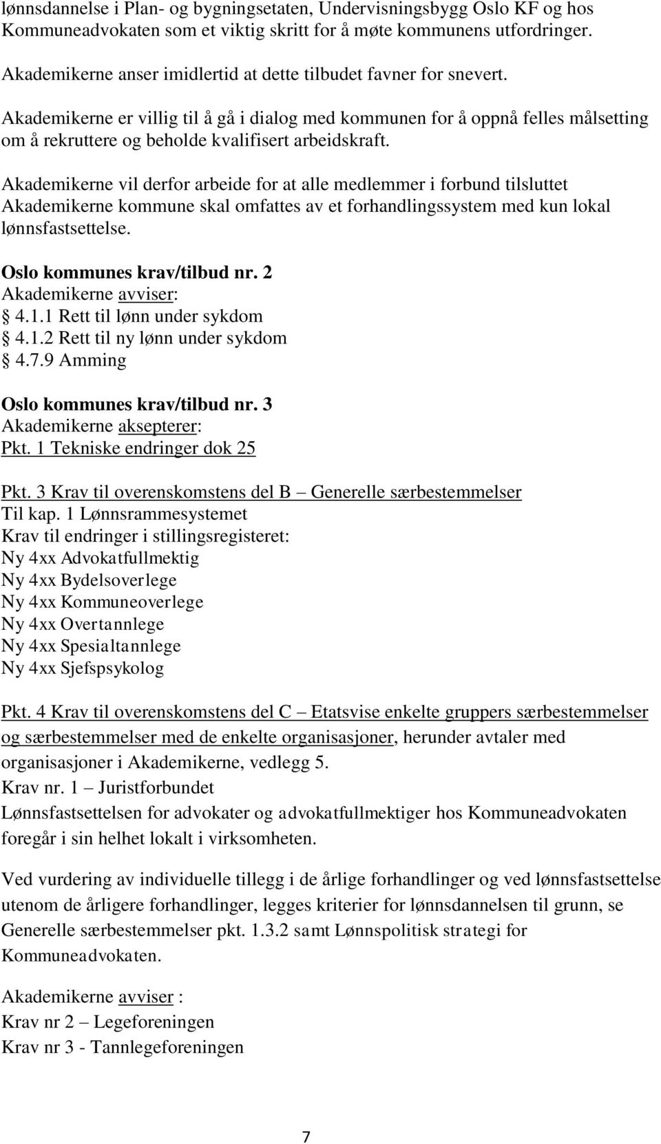 Akademikerne er villig til å gå i dialog med kommunen for å oppnå felles målsetting om å rekruttere og beholde kvalifisert arbeidskraft.