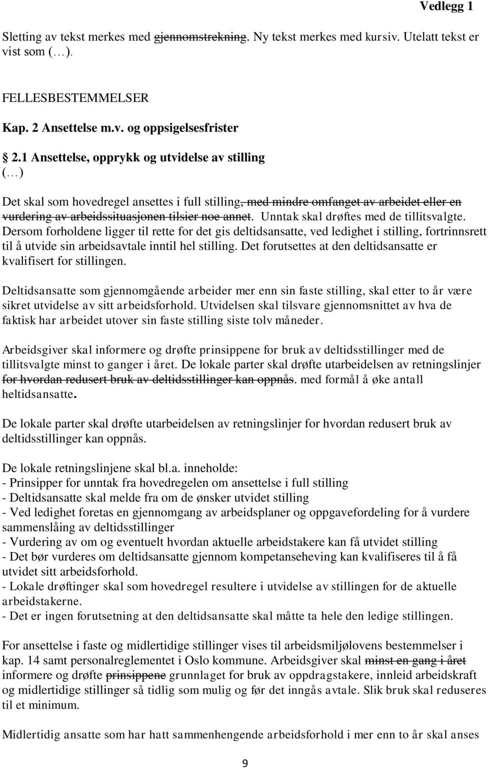 Unntak skal drøftes med de tillitsvalgte. Dersom forholdene ligger til rette for det gis deltidsansatte, ved ledighet i stilling, fortrinnsrett til å utvide sin arbeidsavtale inntil hel stilling.