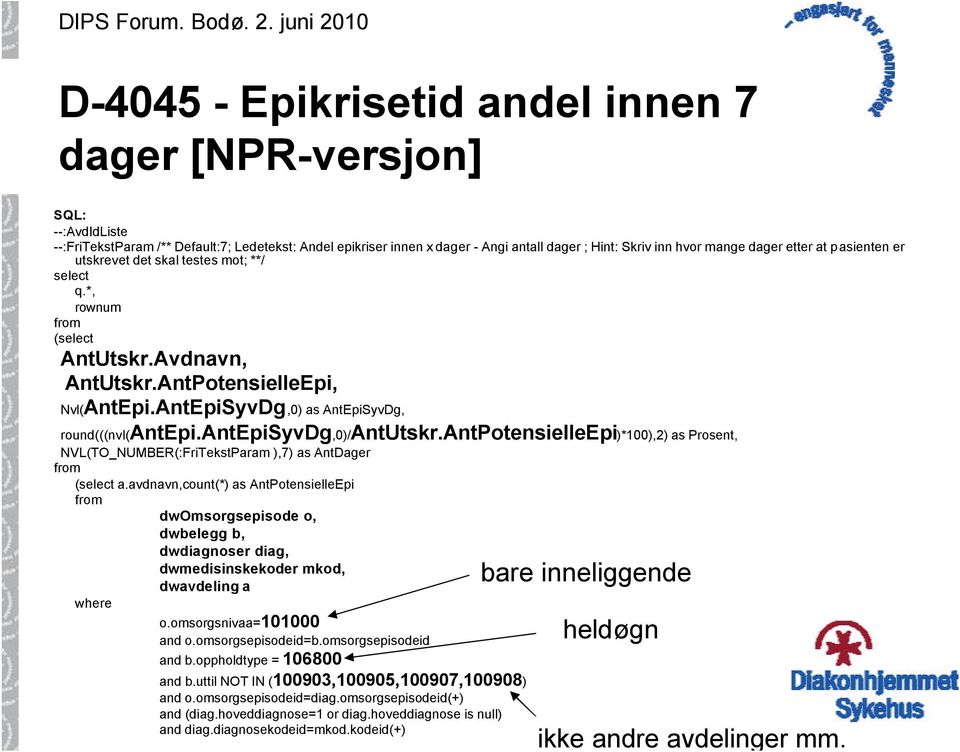 AntEpiSyvDg,0) as AntEpiSyvDg, round(((nvl(antepi.antepisyvdg,0)/antutskr.antpotensielleepi)*100),2) as Prosent, NVL(TO_NUMBER(:FriTekstParam ),7) as AntDager from (select a.