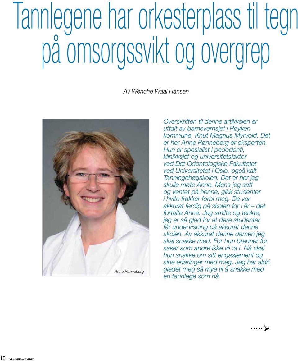 Hun er spesialist i pedodonti, klinikksjef og universitetslektor ved Det Odontologiske Fakultetet ved Universitetet i Oslo, også kalt Tannlegehøgskolen. Det er her jeg skulle møte Anne.