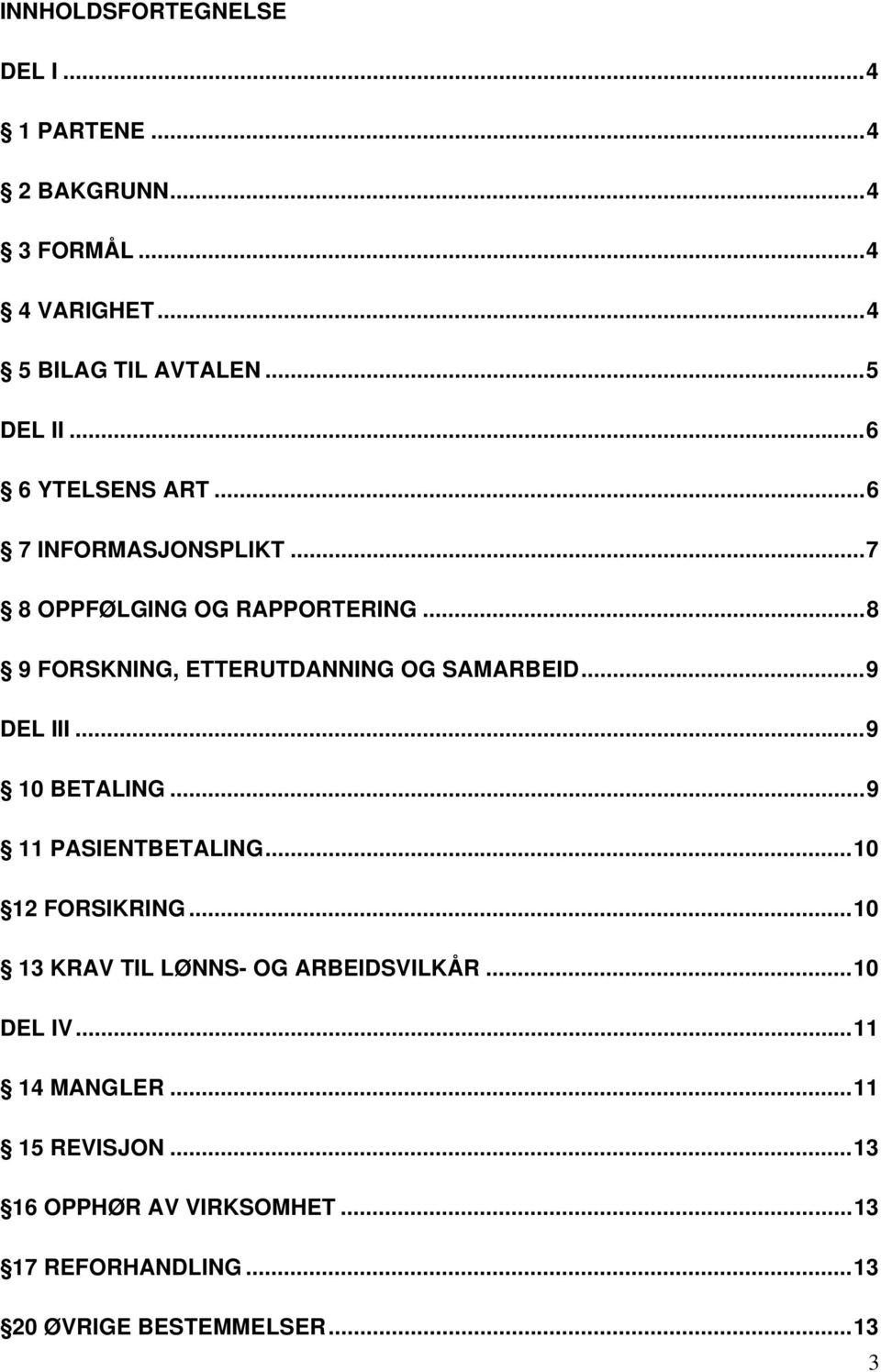 .. 9 DEL III... 9 10 BETALING... 9 11 PASIENTBETALING... 10 12 FORSIKRING... 10 13 KRAV TIL LØNNS- OG ARBEIDSVILKÅR.