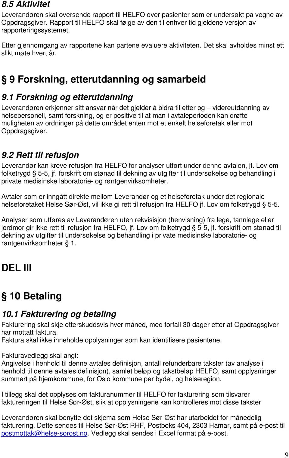 Det skal avholdes minst ett slikt møte hvert år. 9 Forskning, etterutdanning og samarbeid 9.