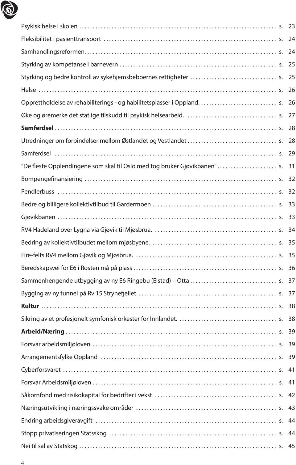 ............................... s. 25 Helse........................................................................................ s. 26 Opprettholdelse av rehabiliterings - og habilitetsplasser i Oppland.