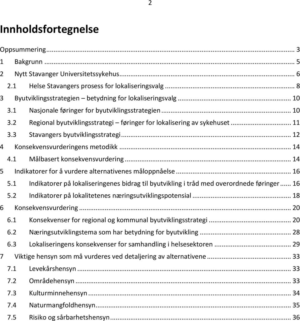 .. 11 3.3 Stavangers byutviklingsstrategi... 12 4 Konsekvensvurderingens metodikk... 14 4.1 Målbasert konsekvensvurdering... 14 5 Indikatorer for å vurdere alternativenes måloppnåelse... 16 5.