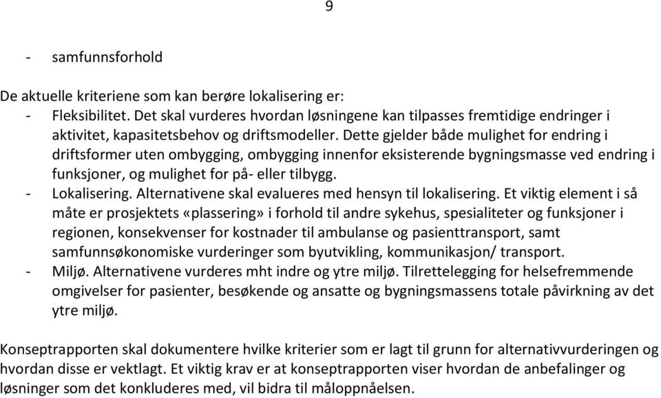 Dette gjelder både mulighet for endring i driftsformer uten ombygging, ombygging innenfor eksisterende bygningsmasse ved endring i funksjoner, og mulighet for på- eller tilbygg. - Lokalisering.