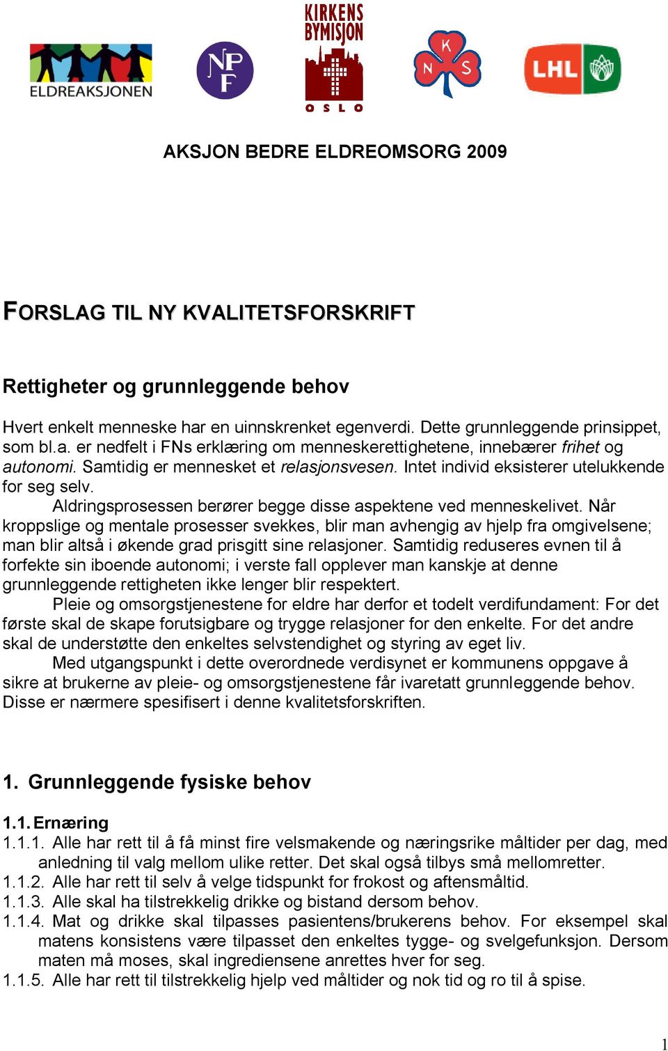 Intet individ eksisterer utelukkende for seg selv. Aldringsprosessen berører begge disse aspektene ved menneskelivet.