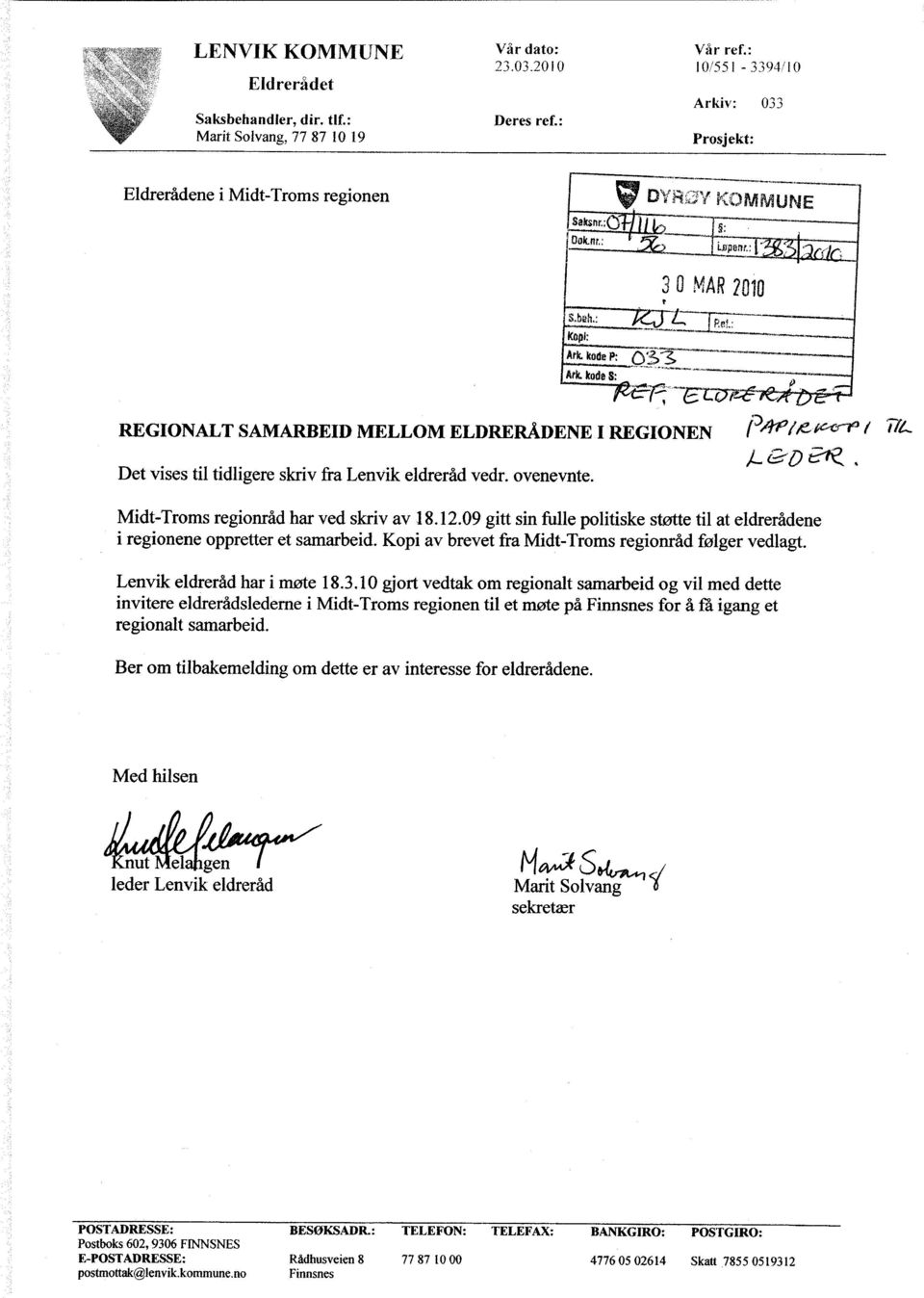 :(}^ ^ Ouknc; ^^ ------ -----^ 0 0 MAR 2010 Kap Art kuåa Ark kuåa REGIONALT SAMARBEID MELLOM ELDRERÅDENE I REGIONEN C^ t,^: 1 711- Det vises til tidligere skriv fra Lenvik eldreråd vedr. ovenevnte.,z.