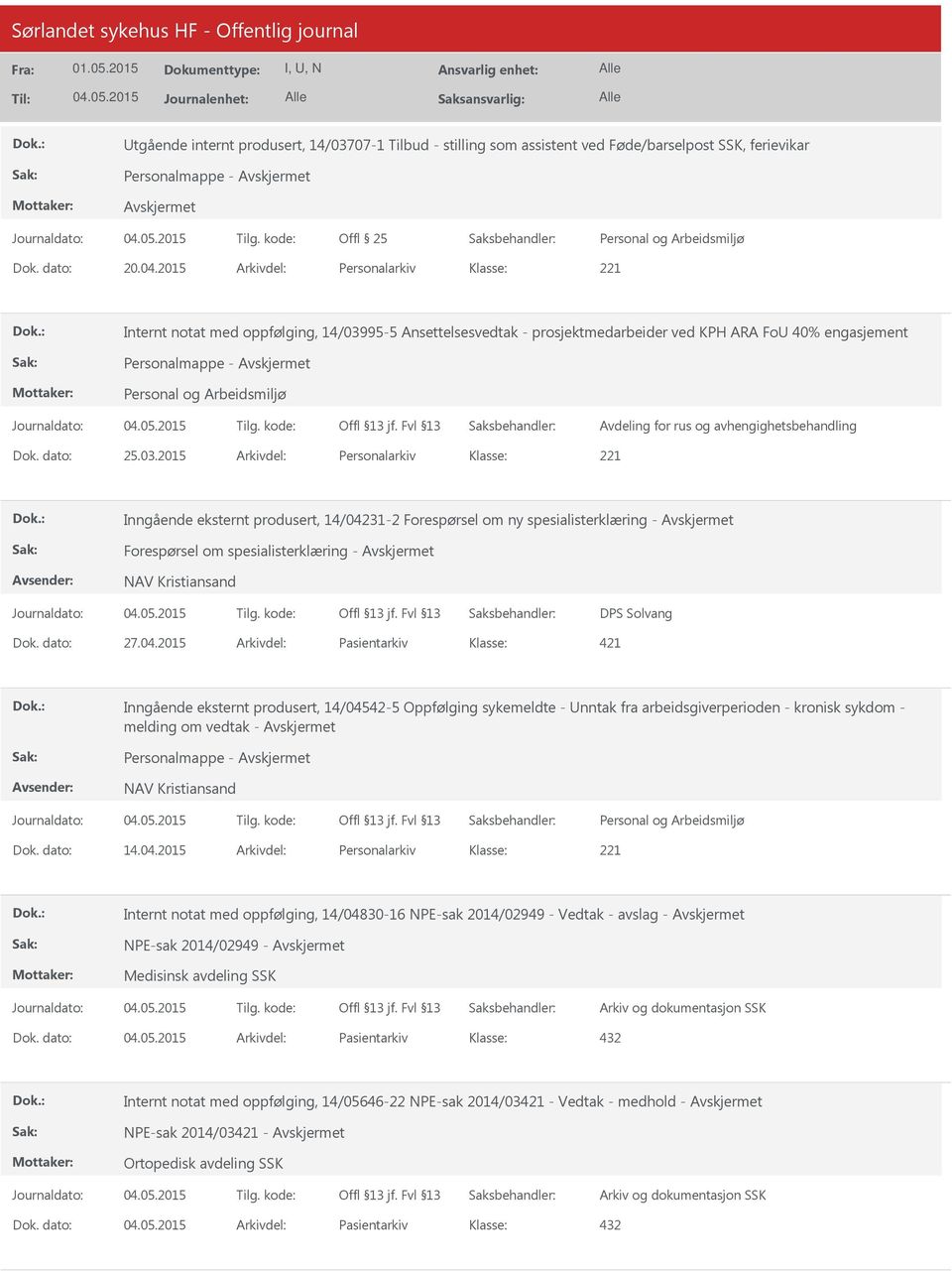 Dok. dato: 25.03.2015 Arkivdel: Personalarkiv Inngående eksternt produsert, 14/04231-2 Forespørsel om ny spesialisterklæring - Forespørsel om spesialisterklæring - NAV Kristiansand DPS Solvang Dok.