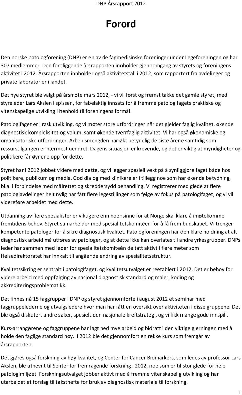 Årsrapporten innholder også aktivitetstall i 2012, som rapportert fra avdelinger og private laboratorier i landet.