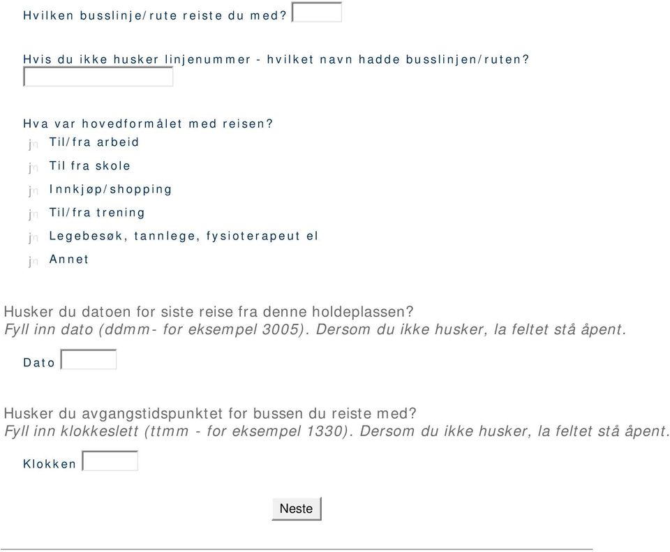 Til/fra arbeid Til fra skole Innkjøp/shopping Til/fra trening Legebesøk, tannlege, fysioterapeut el Annet Husker du datoen for siste reise