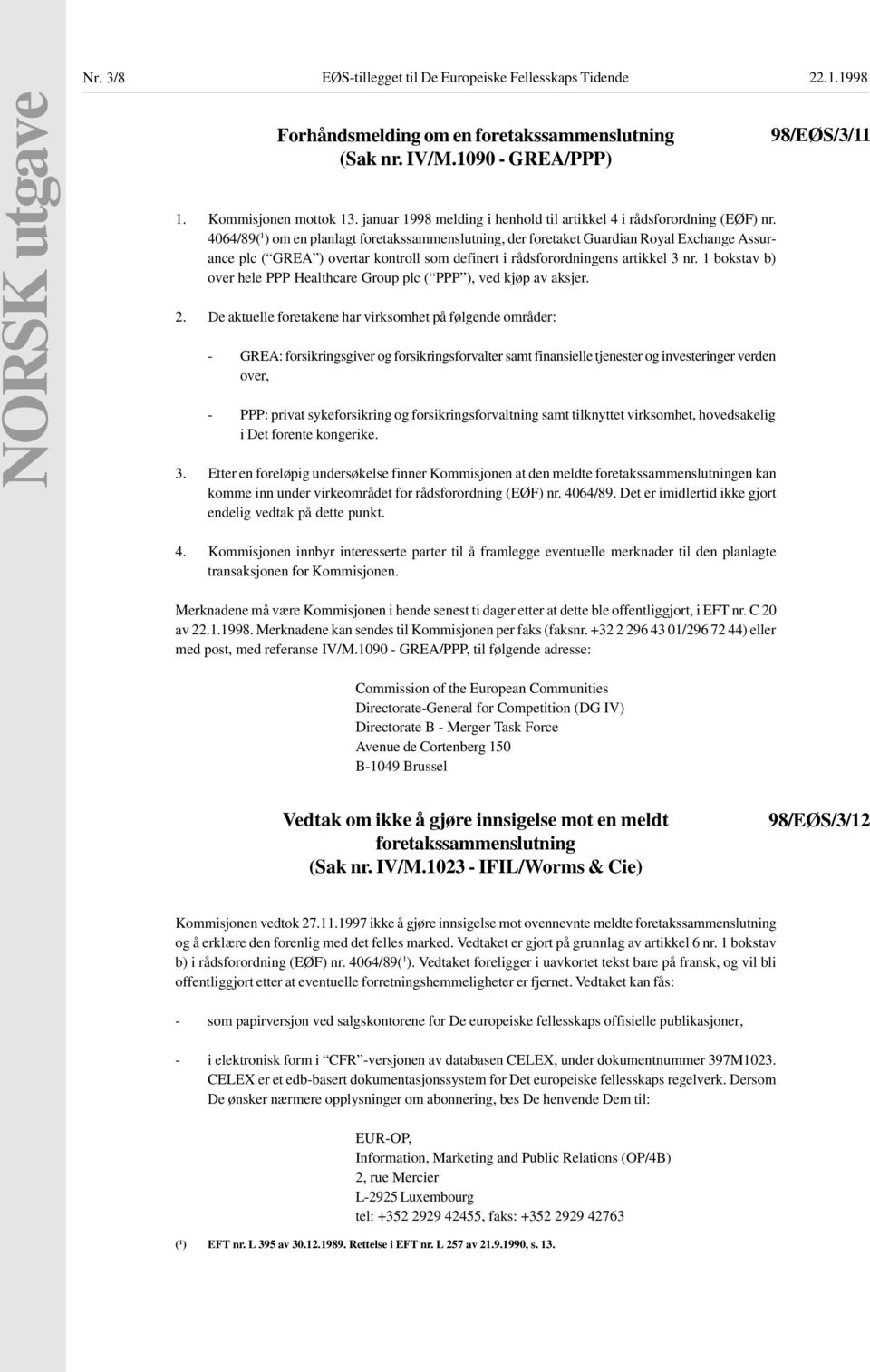 4064/89( 1 ) om en planlagt foretakssammenslutning, der foretaket Guardian Royal Exchange Assurance plc ( GREA ) overtar kontroll som definert i rådsforordningens artikkel 3 nr.