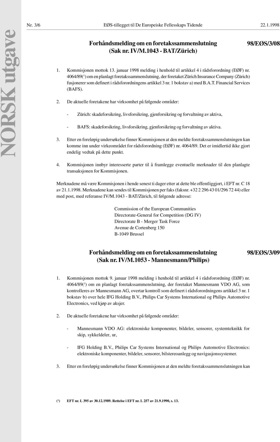 4064/89( 1 ) om en planlagt foretakssammenslutning, der foretaket Zürich Insurance Company (Zürich) fusjonerer som definert i rådsforordningens artikkel 3 nr. 1 bokstav a) med B.A.T.