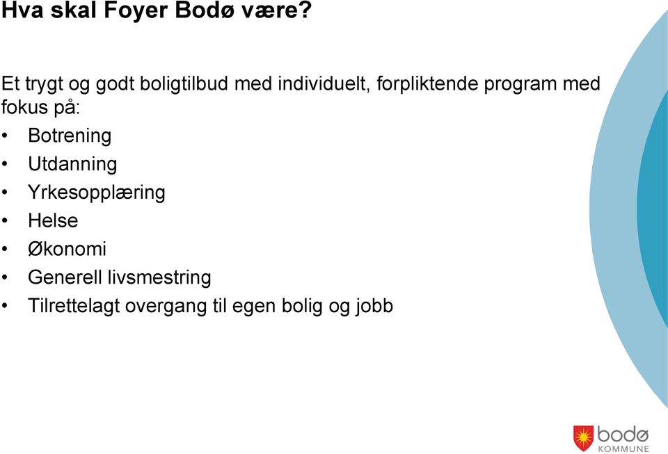 forpliktende program med fokus på: Botrening Utdanning