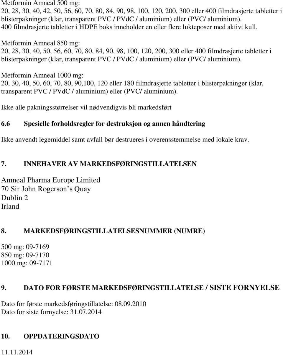 Metformin Amneal 850 mg: 20, 28, 30, 40, 50, 56, 60, 70, 80, 84, 90, 98, 100, 120, 200, 300 eller 400 filmdrasjerte tabletter i blisterpakninger (klar, transparent PVC / PVdC / aluminium) eller (PVC/