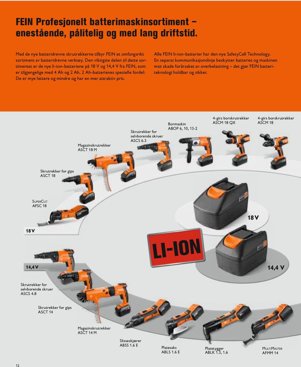 Ah-batterienes spesielle fordel: De er mye lettere og mindre og har en mer attraktiv pris. Alle FEIN li-ion-batterier har den nye SafetyCell Technology.