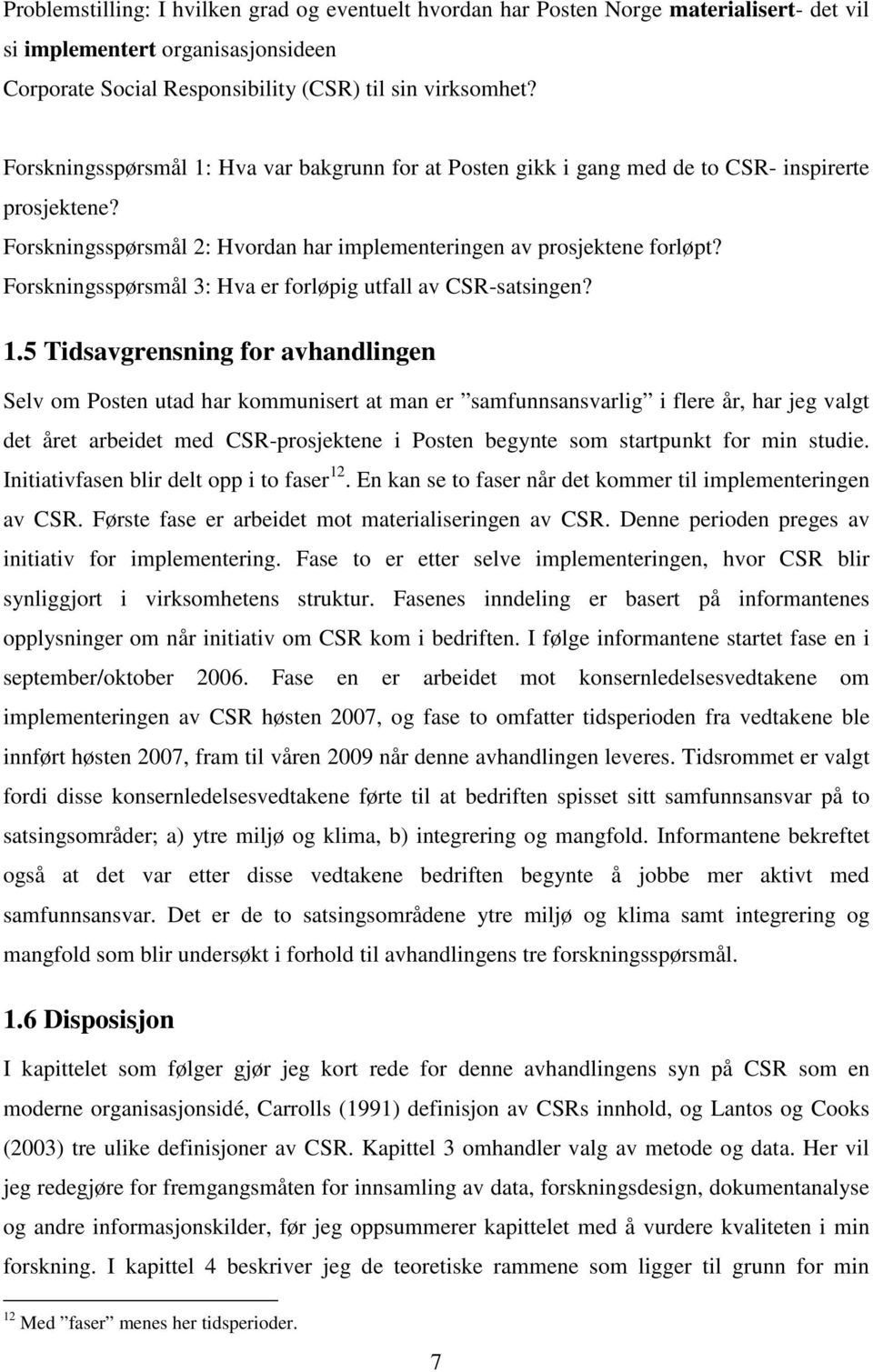 Forskningsspørsmål 3: Hva er forløpig utfall av CSR-satsingen? 1.