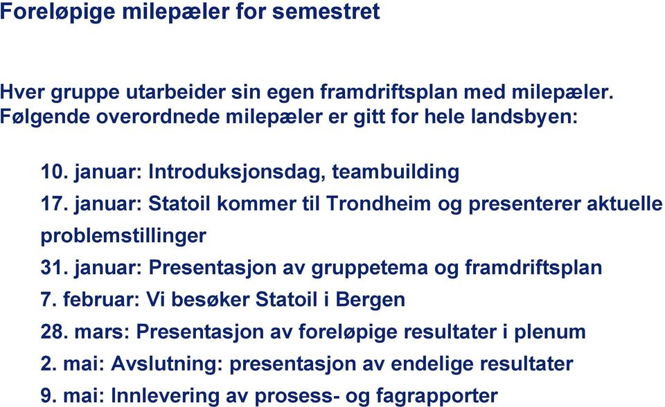 januar: Statoil kommer til Trondheim og presenterer aktuelle problemstillinger 31.