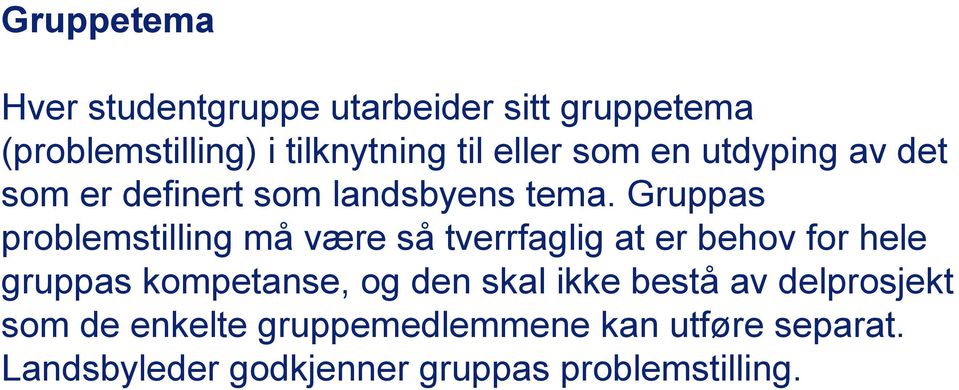 Gruppas problemstilling må være så tverrfaglig at er behov for hele gruppas kompetanse, og den