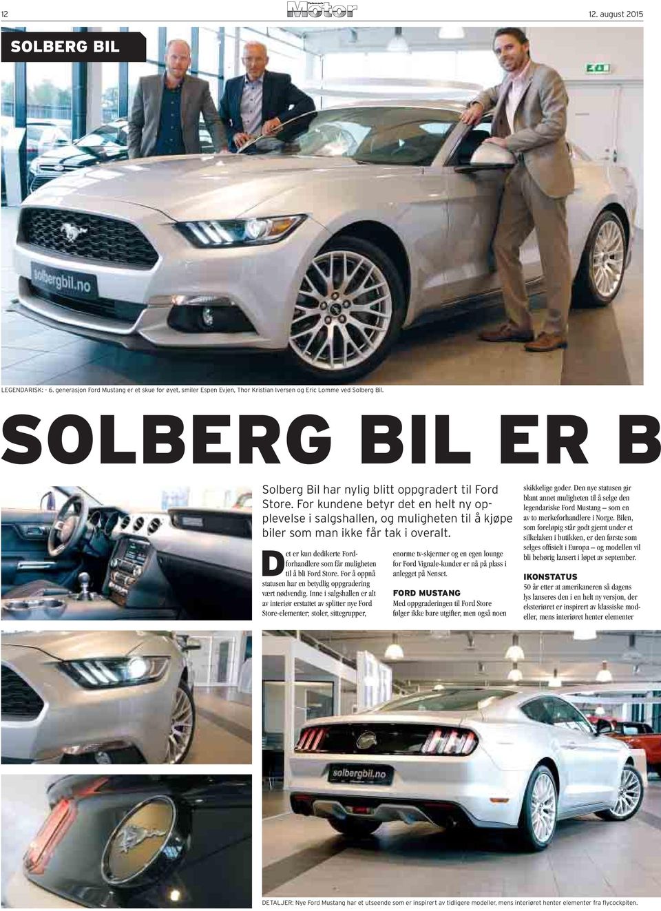 Det er kun dedikerte Fordforhandlere som får muligheten til å bli Ford Store. For å oppnå statusen har en betydlig oppgradering vært nødvendig.