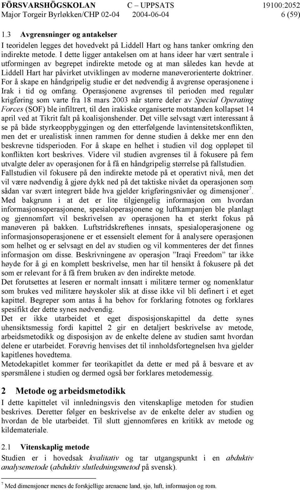 manøverorienterte doktriner. For å skape en håndgripelig studie er det nødvendig å avgrense operasjonene i Irak i tid og omfang.