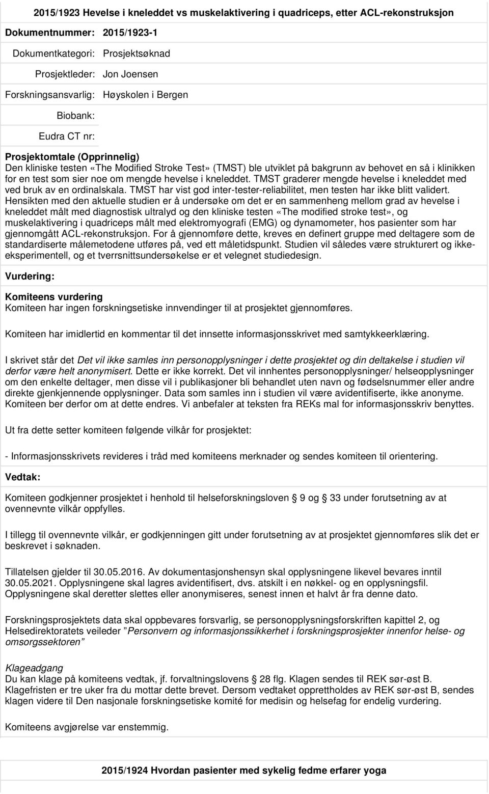 TMST graderer mengde hevelse i kneleddet med ved bruk av en ordinalskala. TMST har vist god inter-tester-reliabilitet, men testen har ikke blitt validert.