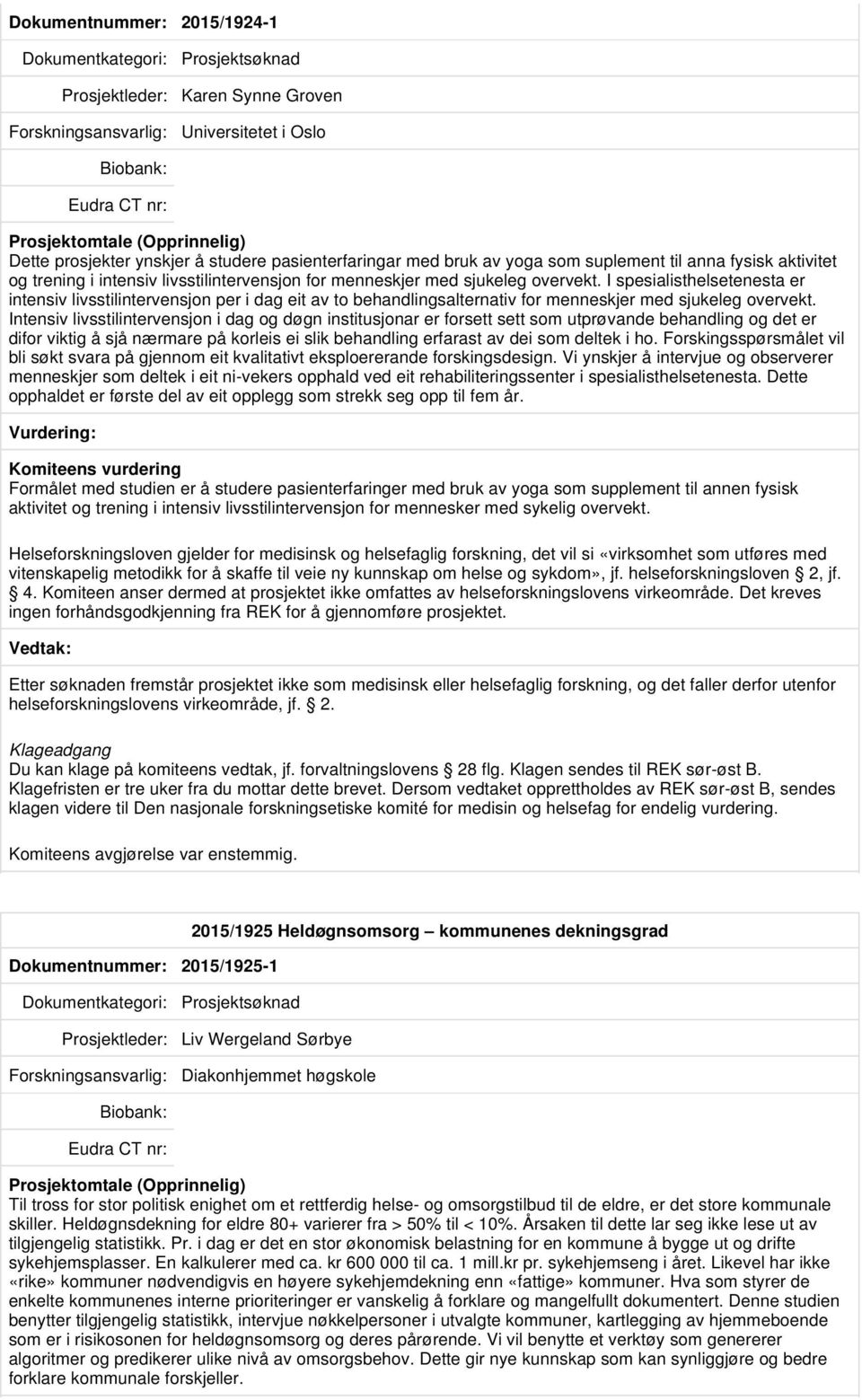 I spesialisthelsetenesta er intensiv livsstilintervensjon per i dag eit av to behandlingsalternativ for menneskjer med sjukeleg overvekt.