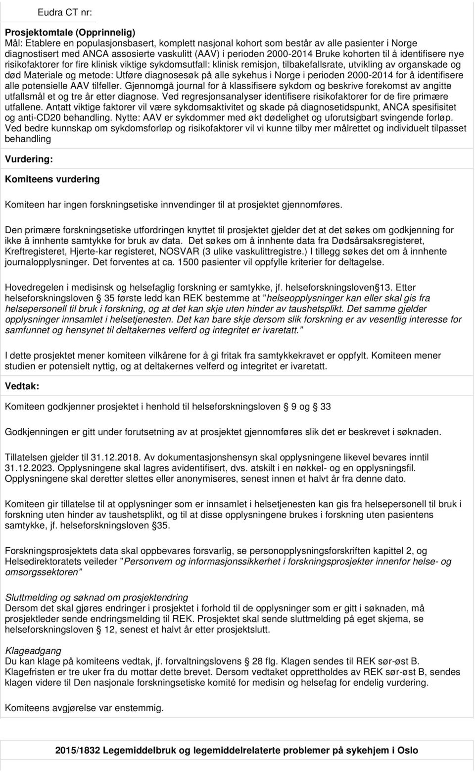 Norge i perioden 2000-2014 for å identifisere alle potensielle AAV tilfeller. Gjennomgå journal for å klassifisere sykdom og beskrive forekomst av angitte utfallsmål et og tre år etter diagnose.