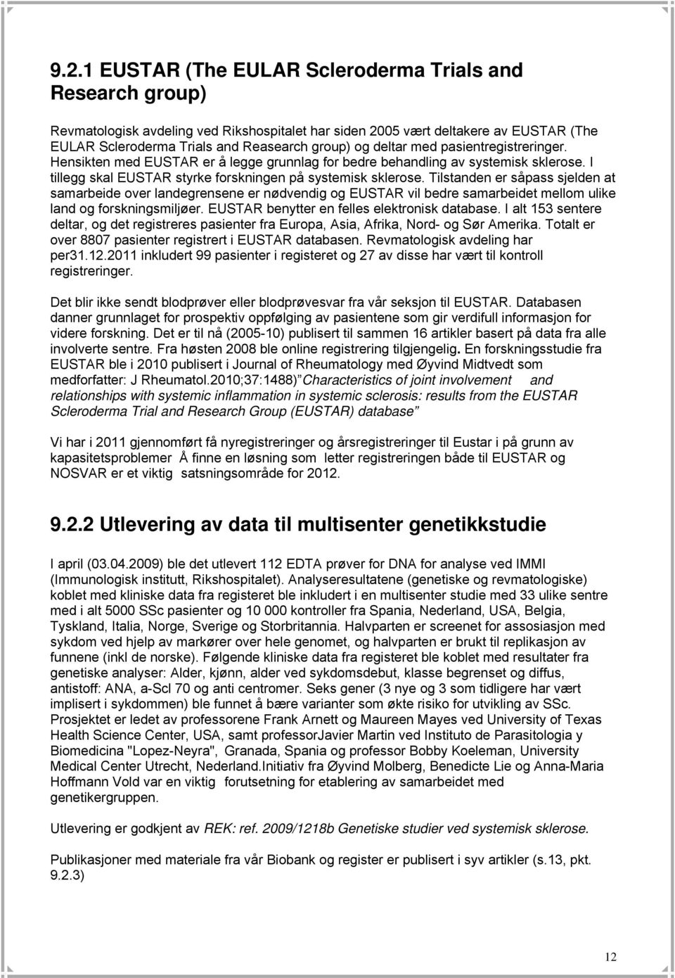 Tilstanden er såpass sjelden at samarbeide over landegrensene er nødvendig og EUSTAR vil bedre samarbeidet mellom ulike land og forskningsmiljøer. EUSTAR benytter en felles elektronisk database.