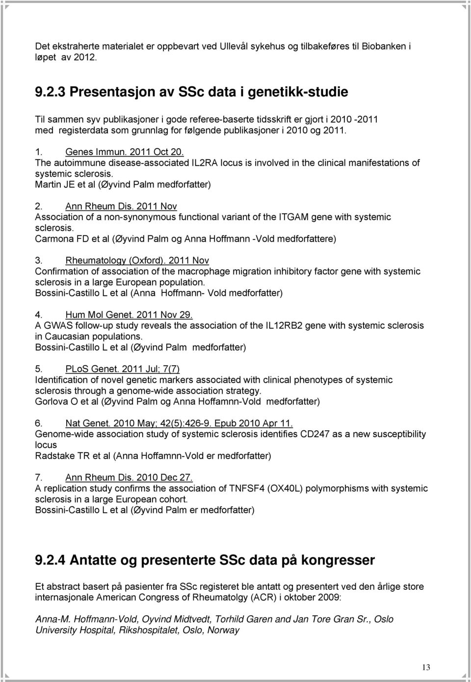 2010 og 2011. 1. Genes Immun. 2011 Oct 20. The autoimmune disease-associated IL2RA locus is involved in the clinical manifestations of systemic sclerosis. Martin JE et al (Øyvind Palm medforfatter) 2.