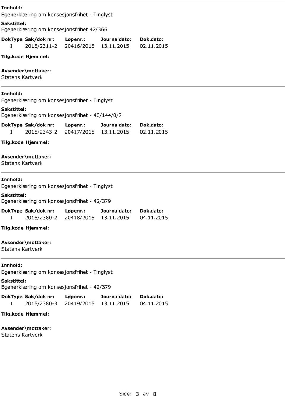 2015 Egenerklæring om konsesjonsfrihet - 40/144/0/7 2015/2343-2 20417/2015 02.11.