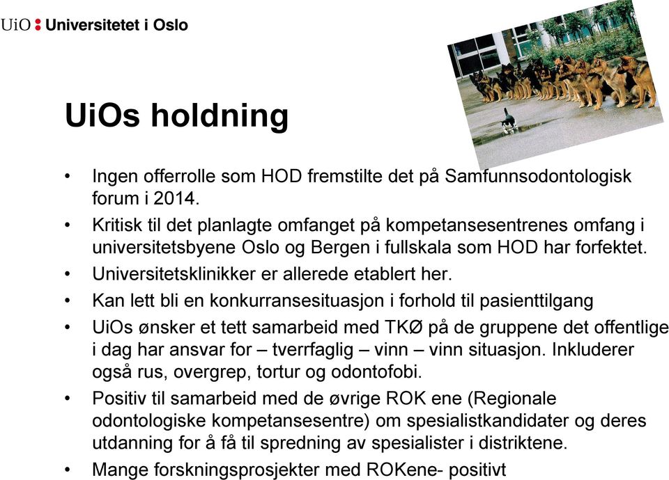 Kan lett bli en konkurransesituasjon i forhold til pasienttilgang UiOs ønsker et tett samarbeid med TKØ på de gruppene det offentlige i dag har ansvar for tverrfaglig vinn vinn situasjon.